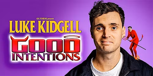 LUKE KIDGELL: GOOD INTENTIONS - MELBOURNE (ENCORE) - 15TH APRIL