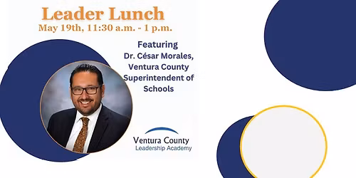 Leader Lunch with Ventura County Superintendent of Schools, Dr. C\u00e9sar Morales