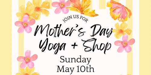 Mother's Day Yoga+Shop at Southcentre Mall Sunday May 10th at 9am!