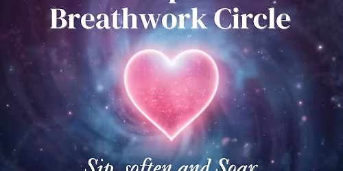 Sip, soften, and Soar : Heart Opener & Breathwork