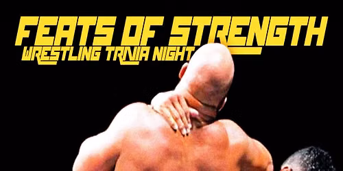 [FREE] Feats of Strength: Wrestling Trivia Night