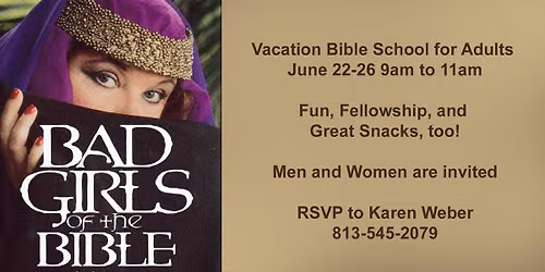 Vacation Bible School for Adults: Bad Girls of the Bible June 22-26 First Pres. Church of Brandon