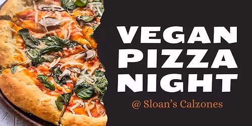 Vegan Pizza Party at Sloan's Calzones!