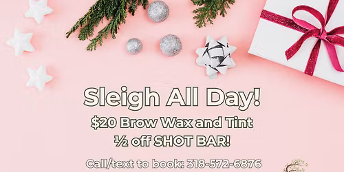 Sleigh All Day! $20 Brow Wax and Tint and 1\/2 off SHOT BAR!