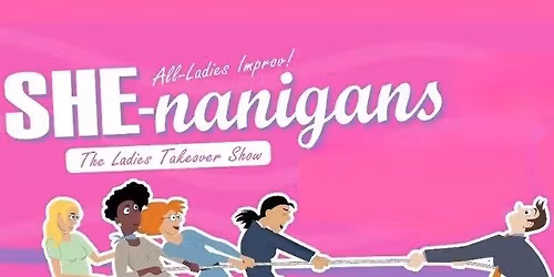 SHE-nanigans - All Ladies Improv Show