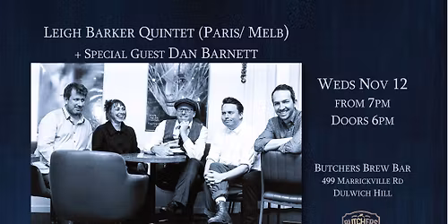 LEIGH BARKER QUINTET (PARIS\/ MELB) + DAN BARNETT - LIVE AT BUTCHERS BREW BAR!