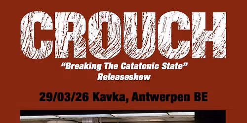 CROUCH \u2014 \u2018Breaking The Catatonic State\u2019 Release Show