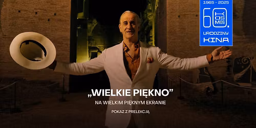 WIELKIE PI\u0118KNO na Wielkim Pi\u0119knym Ekranie | Film P. Sorrentino z prelekcj\u0105 z okazji 60. urodzin kina