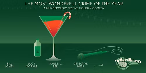The Most Wonderful Crime of the Year - "A MURDEROUSLY Festive Holiday Murder Mystery Dinner"