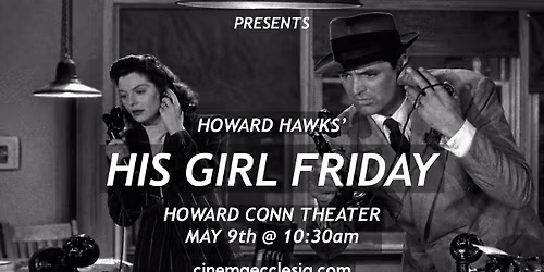 His Girl Friday (1940) Screening \u2014 Presented by cinema ecclesia