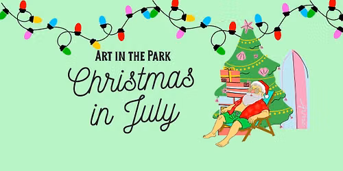 Art in the Park: CHRISTMAS IN JULY