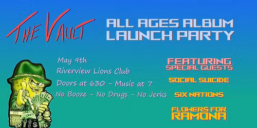 The Vault album release party with special guests Social Suicide , Six Nations & Flowers for Ramona 