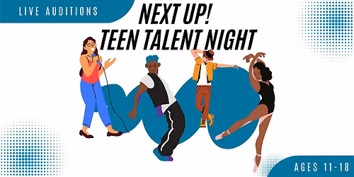Next Up! Teen Talent Night Auditions