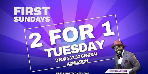 2 FOR 1 TUESDAY -JULY 5TH FIRST SUNDAYS COMEDY LIVE