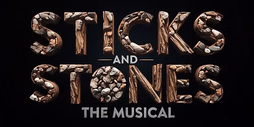 Sticks and Stones the musical