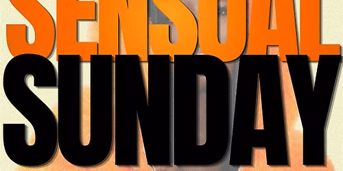 Sensual Sundays..EVERY LAST Sunday of the month!