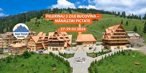 \u2728 PELERINAJ 3 ZILE BUCOVINA \u2013 M\u0102N\u0102STIRI PICTATE \u2728\n27.03 \u2013 29.03.2026