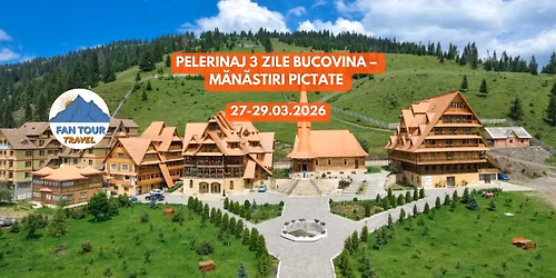 \u2728 PELERINAJ 3 ZILE BUCOVINA \u2013 M\u0102N\u0102STIRI PICTATE \u2728\n27.03 \u2013 29.03.2026