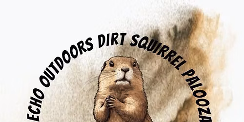 1st Annual Dirt Squirrel Palooza!