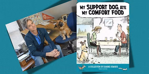 Dave Coverly Presents: My Support Dog Ate My Comfort Food