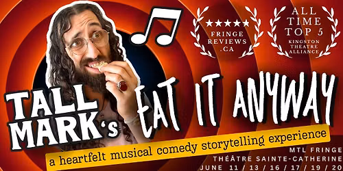 Tall Mark's EAT IT ANYWAY @ Montr\u00e9al Fringe Festival