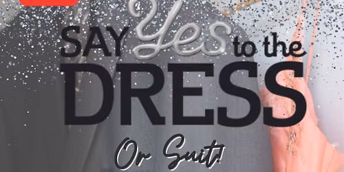 Say yes to the Dress or Suit! FREE FORMAL WEAR