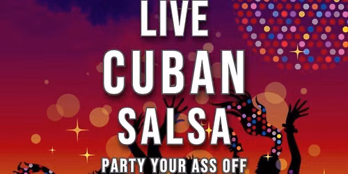 LIVE CUBAN SALSA PARTY (no cover charge)
