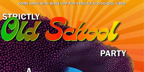 "Strictly Old School Party" -A WAKE UPP FUNDRAISER