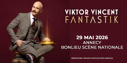 VIKTOR VINCENT \u2022 Bonlieu Sc\u00e8ne Nationale, Annecy \u2022 Vendredi 29 mai 2026