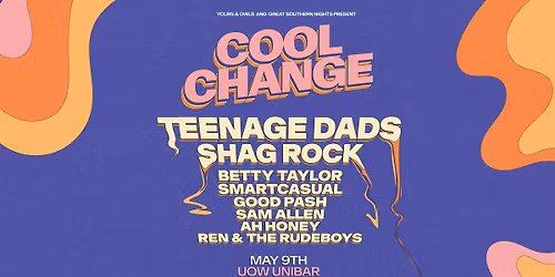 COOL CHANGE w\/ Teenage Dads \/\/ Shag Rock \/\/ Betty Taylor \/\/ smartcasual + MORE!