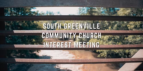 South Greenville Community Church Interest Meeting