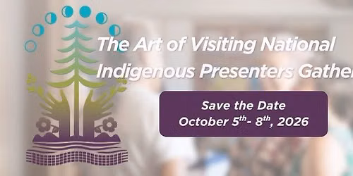 The Art of Visiting National Indigenous Presenters Gathering 2026