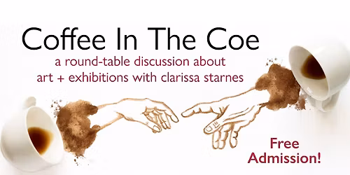 Coffee In The Coe: Art + Exhibitions Round-table Discussion with Clarissa