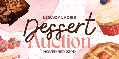 LEGACY LADIES ANNUAL DESSERT AUCTION