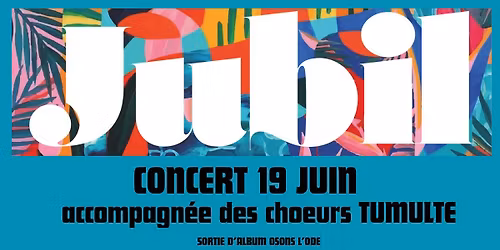 CONCERT JUBIL ET LE CHOEUR TUMULTE , SORTIE D'ALBUM OSONS L'ODE