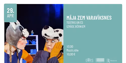 M\u0100JA ZEM VARAV\u012aKSNES. Te\u0101tris un ES. Izr\u0101de b\u0113rniem