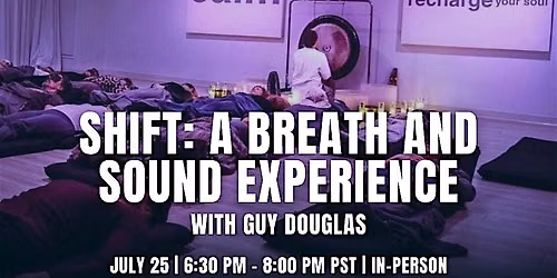 IN-PERSON: SHIFT: A Breath and Sound Experience with Guy Douglas