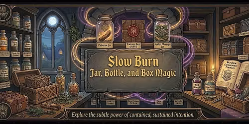 Slow Burn: Jar, Bottle, and Box Magic