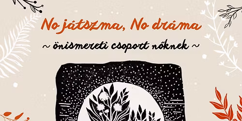 No j\u00e1tszma, No dr\u00e1ma \u2013 6 alkalmas \u00f6nismereti csoport n\u0151knek