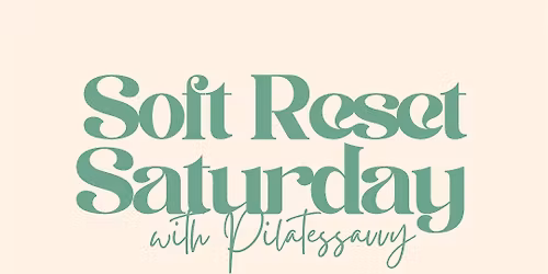Soft Reset Saturday with Pilatessavvy