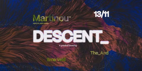 DESCENT_ w\/ MARTINOU (NOUS\u2019KLAER - SE), The_And, Ema Veld