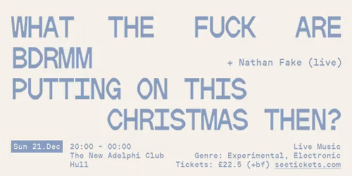 bdrmm + Nathan Fake - Annual Christmas Extravaganza - 21\/12\/25