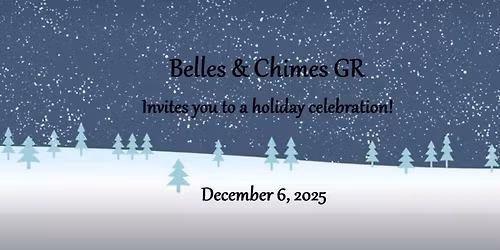 Belles & Chimes GR Holiday Celebration December 6, 2025