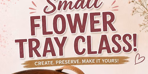 Small flower tray- September 6th @2pm