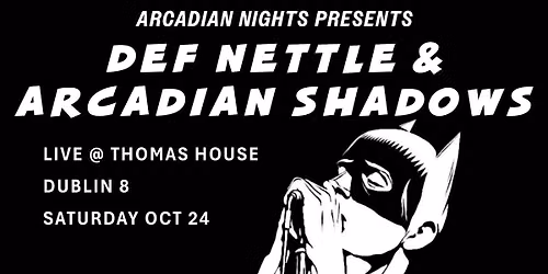 Arcadian Nights presents Def Nettle + Arcadian Shadows
