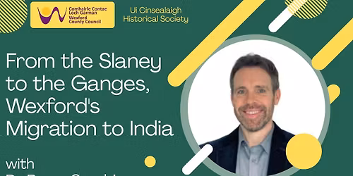 From the Slaney to the Ganges, Wexford's Migration to India with Ui Cinsealaigh Historical Society