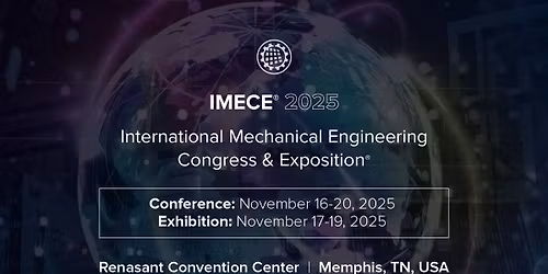 IMECE 2025: International Mechanical Engineering Congress & Exposition