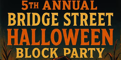 BRIDGE STREET HALLOWEEN BLOCK PARTY
