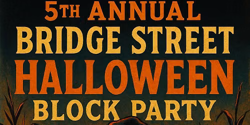 BRIDGE STREET HALLOWEEN BLOCK PARTY
