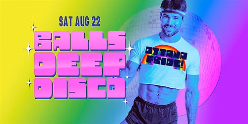 Balls Deep Disco Ottawa Pride Kick-Off Party \u2022 Aug 22